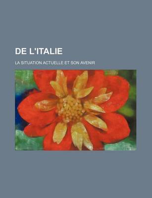 Book cover for de L'Italie; La Situation Actuelle Et Son Avenir