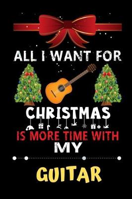 Book cover for All I want for Christmas is more time with my Guitar