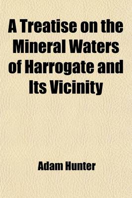 Book cover for A Treatise on the Mineral Waters of Harrogate and Its Vicinity