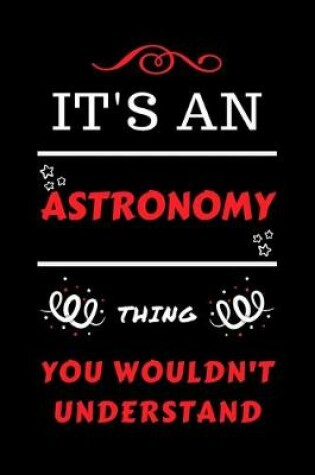 Cover of It's An Astronomy Thing You Wouldn't Understand
