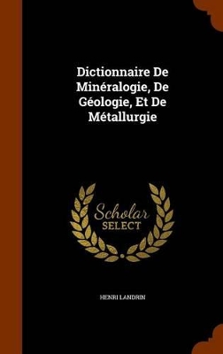 Book cover for Dictionnaire De Minéralogie, De Géologie, Et De Métallurgie