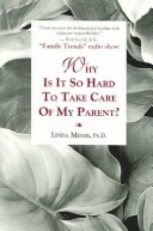 Cover of Why is It So Hard to Take Care of My Parent?