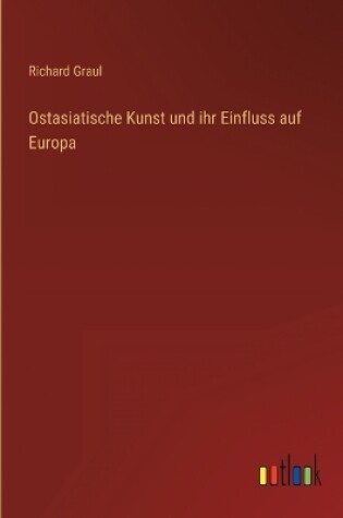 Cover of Ostasiatische Kunst und ihr Einfluss auf Europa