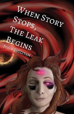 Book cover for When Story Stops, the Leak Begins