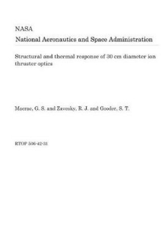 Cover of Structural and Thermal Response of 30 CM Diameter Ion Thruster Optics