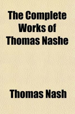 Cover of The Complete Works of Thomas Nashe; Memorial-Introduction. I. Biographical. Anatomie of Absurditie, 1589. Martin-Mar-Prelate Tractates, 1589 Volume 1