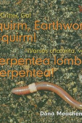 Cover of �Serpentea Lombriz, Serpentea! / Squirm, Earthworm, Squirm!