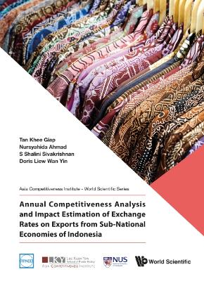 Book cover for Annual Competitiveness Analysis And Impact Estimation Of Exchange Rates On Exports From Sub-national Economies Of Indonesia