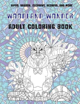 Book cover for Woodland Wonder - Adult Coloring Book - Hippo, Baboon, Elephant, Scorpio, and more