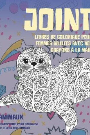 Cover of Livres de coloriage pour femmes adultes avec des crayons a la main - Conceptions pour soulager le stress des animaux - Animaux - Joint