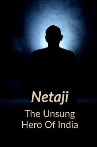 Cover of Netaji the Unsung Hero of India