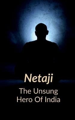 Book cover for Netaji the Unsung Hero of India