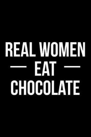 Cover of Real Women Eat Chocolate