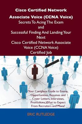 Cover of Cisco Certified Network Associate Voice (CCNA Voice) Secrets to Acing the Exam and Successful Finding and Landing Your Next Cisco Certified Network Associate Voice (CCNA Voice) Certified Job