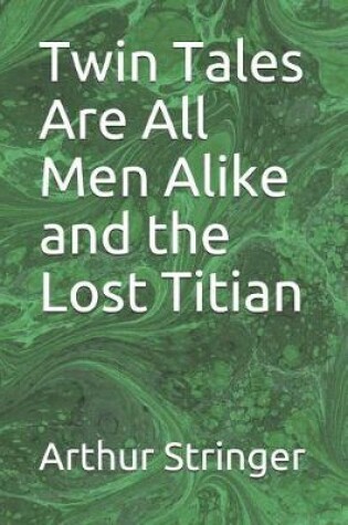 Cover of Twin Tales Are All Men Alike and the Lost Titian