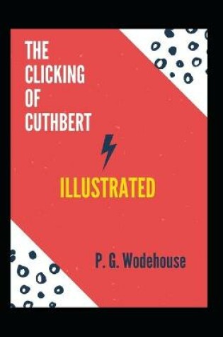 Cover of The Clicking of Cuthbert Illustrated