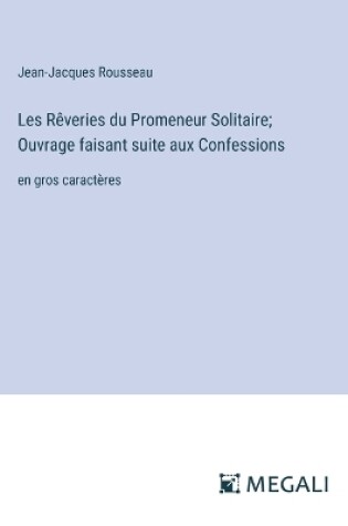 Cover of Les Rêveries du Promeneur Solitaire; Ouvrage faisant suite aux Confessions