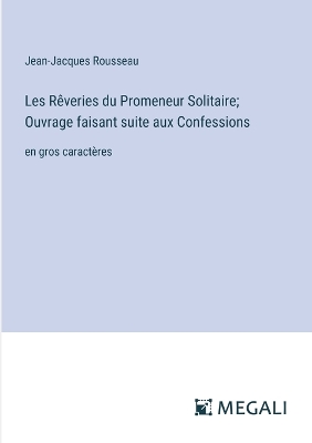 Book cover for Les Rêveries du Promeneur Solitaire; Ouvrage faisant suite aux Confessions