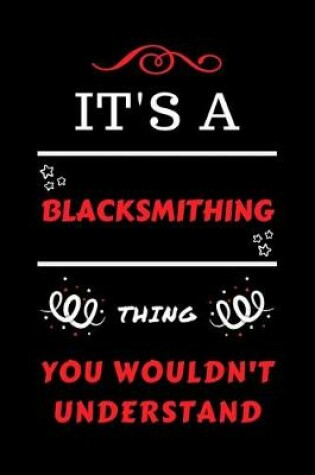Cover of It's A Blacksmithing Thing You Wouldn't Understand
