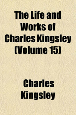 Cover of The Life and Works of Charles Kingsley (Volume 15)