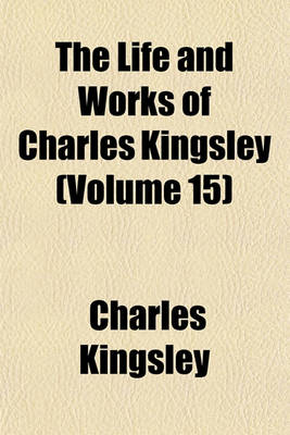 Book cover for The Life and Works of Charles Kingsley (Volume 15)