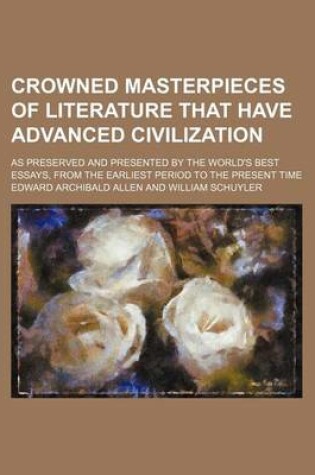 Cover of Crowned Masterpieces of Literature That Have Advanced Civilization (Volume 8); As Preserved and Presented by the World's Best Essays, from the Earliest Period to the Present Time