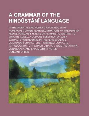 Book cover for A Grammar of the Hind St N Language; In the Oriental and Roman Character, with Numerous Copper-Plate Illustrations of the Persian and Devan Gar Systems of Alphabetic Writing. to Which Is Added, a Copious Selection of Easy Extracts