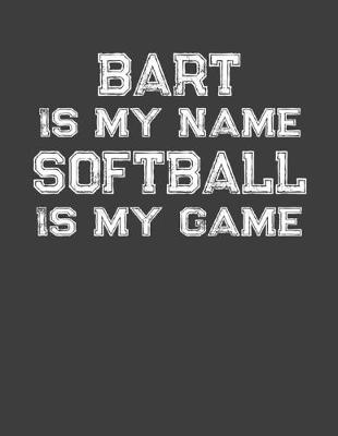 Book cover for Bart Is My Name Softball Is My Game