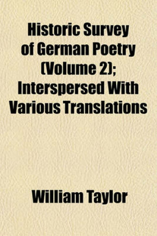 Cover of Historic Survey of German Poetry (Volume 2); Interspersed with Various Translations