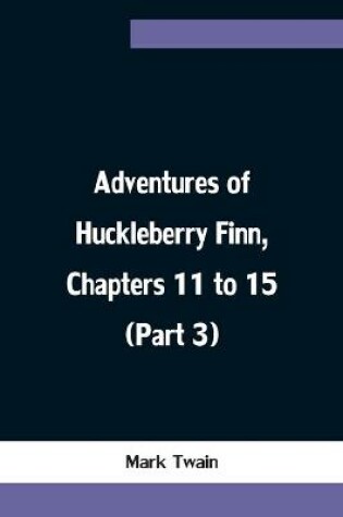 Cover of Adventures of Huckleberry Finn, Chapters 11 to 15 (Part 3)
