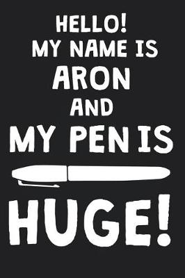 Book cover for Hello! My Name Is ARON And My Pen Is Huge!