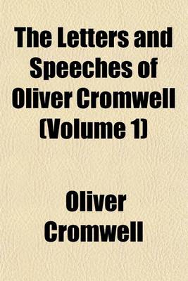 Book cover for The Letters and Speeches of Oliver Cromwell (Volume 1)