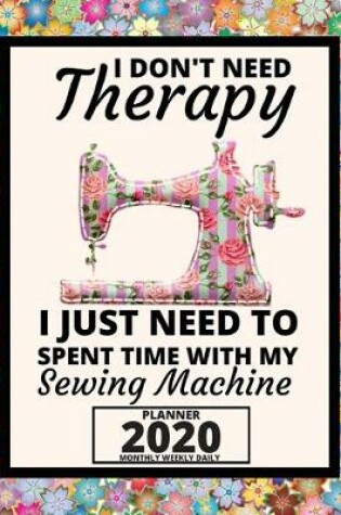 Cover of I Don't Need Therapy I Just Need Sewing Machine