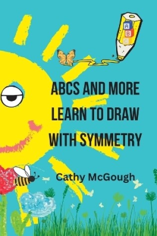 Cover of ABCs and More Learn to Draw with Symmetry
