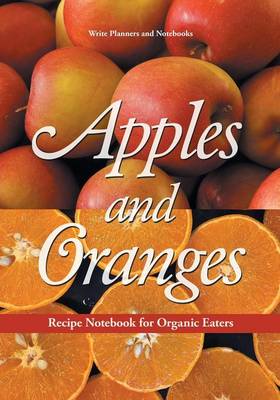 Book cover for Apples and Oranges Recipe Notebook for Organic Eaters