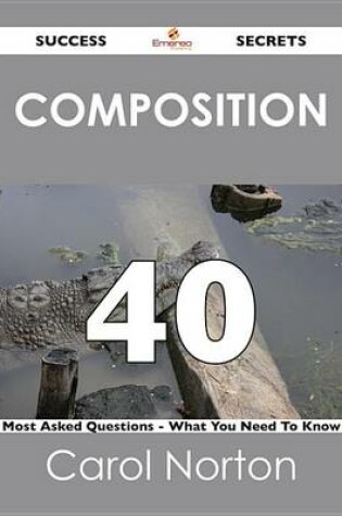 Cover of Composition 40 Success Secrets - 40 Most Asked Questions on Composition - What You Need to Know