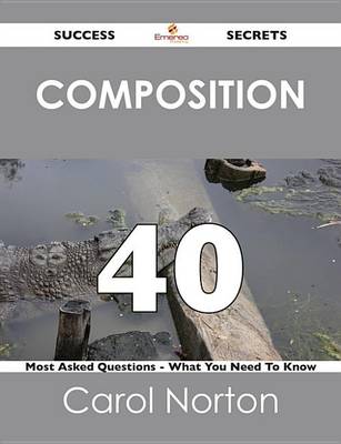 Book cover for Composition 40 Success Secrets - 40 Most Asked Questions on Composition - What You Need to Know