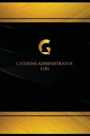 Cover of Catering Administrator Log (Log Book, Journal - 125 pgs, 8.5 X 11 inches)