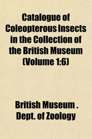 Cover of Catalogue of Coleopterous Insects in the Collection of the British Museum (Volume 1