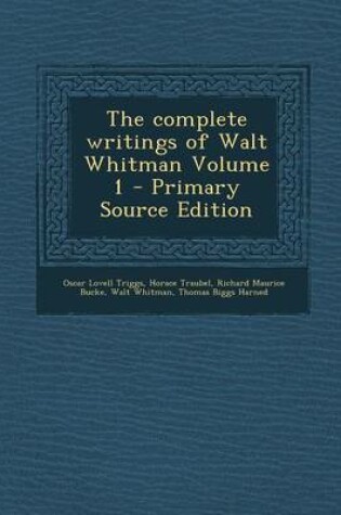 Cover of The Complete Writings of Walt Whitman Volume 1