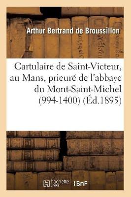 Book cover for Cartulaire de Saint-Victeur, Au Mans, Prieure de l'Abbaye Du Mont-Saint-Michel (994-1400) (Ed.1895)