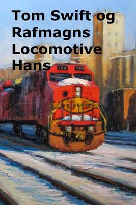 Book cover for Tom Swift Og Rafmagns Locomotive Hans