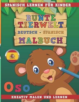Book cover for Bunte Tierwelt Deutsch - Spanisch Malbuch. Spanisch Lernen Fur Kinder. Kreativ Malen Und Lernen.