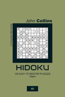 Book cover for Hidoku - 120 Easy To Master Puzzles 11x11 - 6
