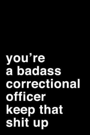 Cover of You're A Badass Correctional Officer. Keep That Shit Up