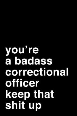 Book cover for You're A Badass Correctional Officer. Keep That Shit Up