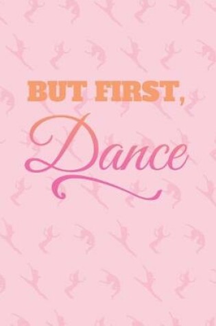 Cover of But First, Dance