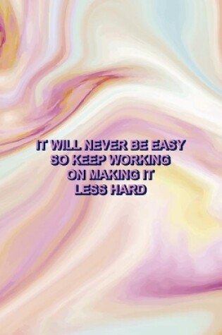 Cover of It Will Never Be Easy So Keep Working On Making It less Hard