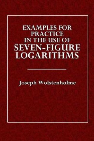 Cover of Examples for Practice in the Use of Seven-Figure Logarithms