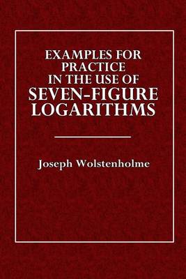 Book cover for Examples for Practice in the Use of Seven-Figure Logarithms